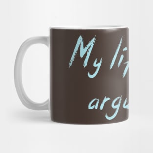 My life is my argument Mug